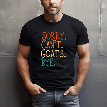 Sorry. Can't. Goats. Bye. T-Shirt