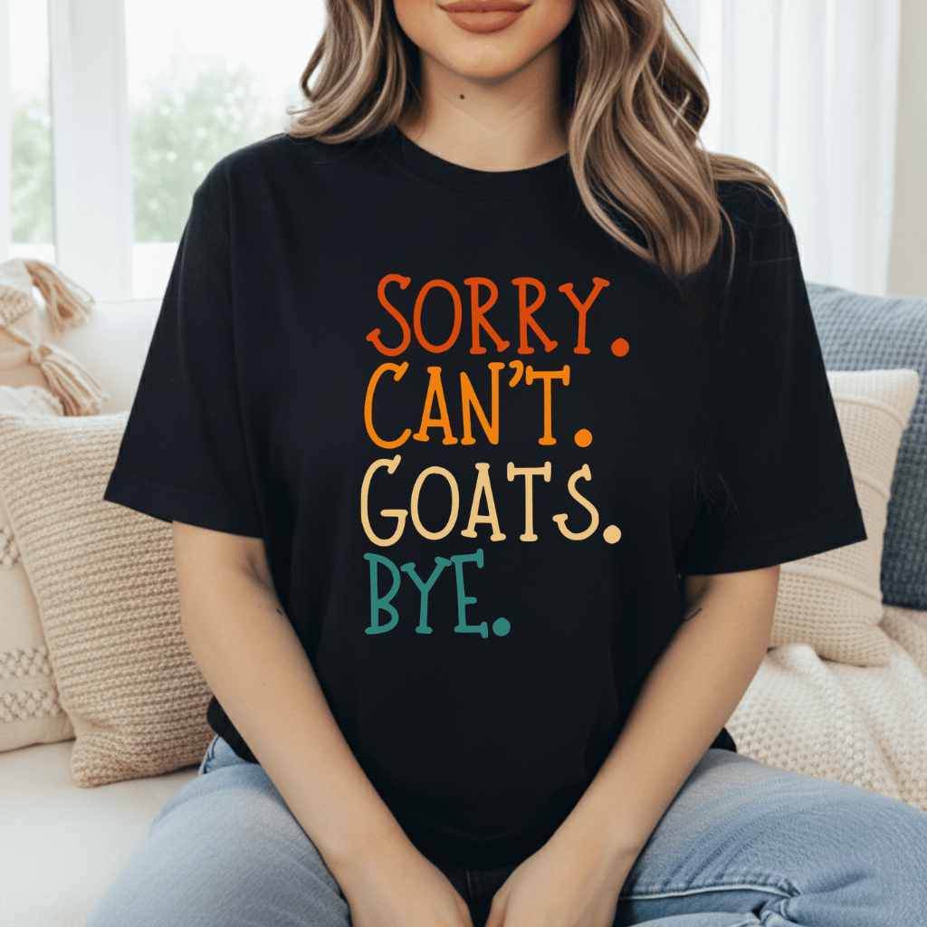 Sorry. Can't. Goats. Bye. T-Shirt