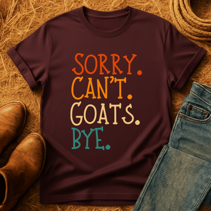 Sorry. Can't. Goats. Bye. T-Shirt