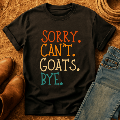 Sorry. Can't. Goats. Bye. T-Shirt