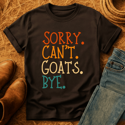 Sorry. Can't. Goats. Bye. T-Shirt