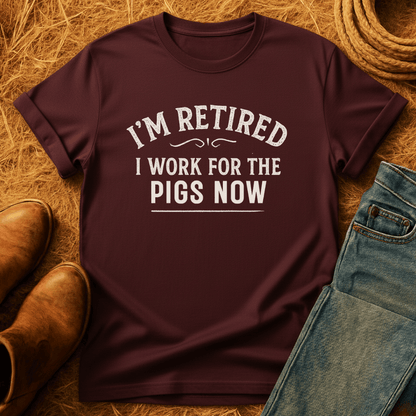 Workin For Pigs Now T-Shirt
