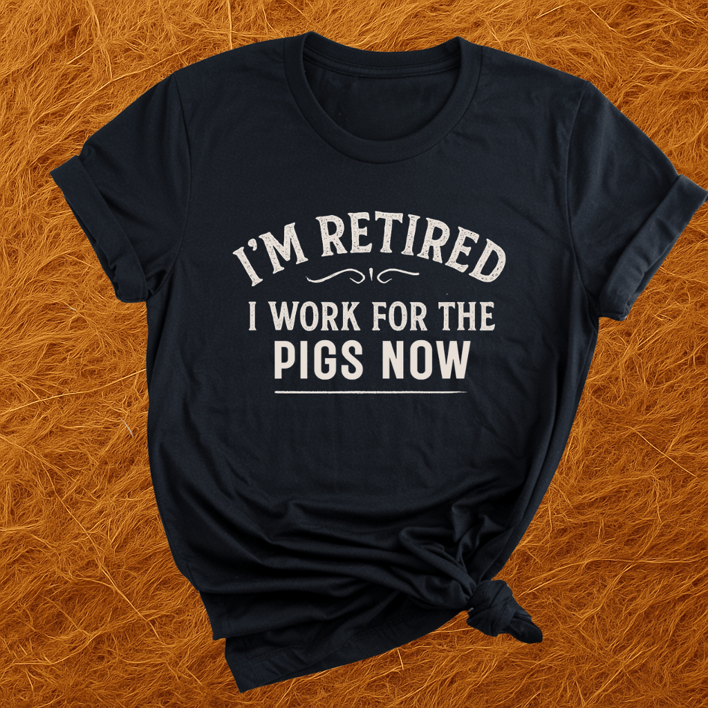 Workin For Pigs Now T-Shirt